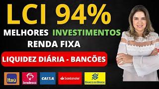 LCI 94% CDI! Os MELHORES INVESTIMENTOS com LIQUIDEZ DIÁRIA do Bradesco, Itaú, Caixa, BB e Santander!