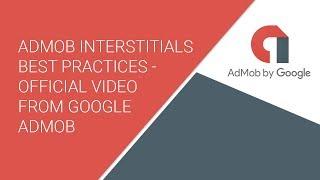 AdMob Interstitials Best Practices - Official Video from Google AdMob