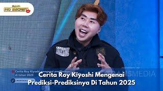 Cerita Roy Kiyoshi Mengenai Prediksi-Prediksinya Di Tahun 2025 - RUMPI NO SECRET (31/12/24) P1