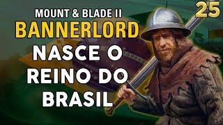 Mount & Blade 2 Bannerlord - Nasce o poderoso Reino do Brasil! # EP 25