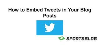 How To Embed Tweets Into Your Blog Posts