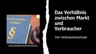 Das Verhältnis zwischen Markt und Verbraucher & der Verbraucherschutz