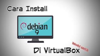 Tutorial Install Linux - Cara Install Debian 9 dengan VirtualBox