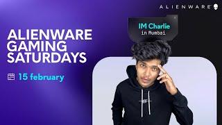 Alienware Gaming Saturdays ft. IM Charlie | 15 February