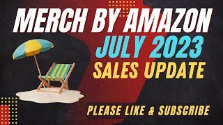 MERCH BY AMAZON (ON DEMAND) - July 2023 Sales Update