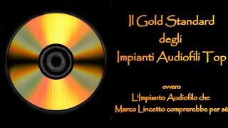 IMPIANTO AUDIOPHILE DEFINITIVO, ovvero l'impianto che Marco Lincetto comprerebbe per sè