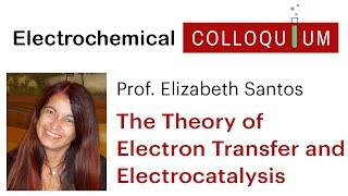 13. Prof. Elizabeth Santos - The Theory of Electron Transfer and Electrocatalysis (Dec 16, 2021)