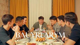 Aibek - BAUYRLARYM | Official M/V