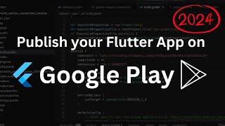 How to Publish Your Flutter App on Google Play: 2024 Complete Step-by-Step Guide