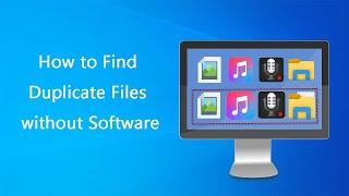 How to Find and Delete Duplicate Files in Windows 10 without/with Software