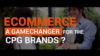Is Ecommerce A Gamechanger for the CPG Brands?