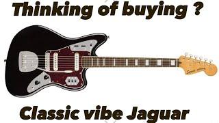 Thinking of buying a SQUIER CLASSIC VIBE JAGUAR - Watch this!! 2019