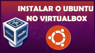 Como Instalar e Virtualizar o Ubuntu No VirtualBox