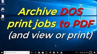 Archive DOS print jobs to PDF (and view or print)