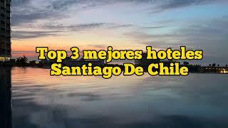 Top 3 Best Hotels in Santiago de Chile