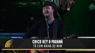 Chico Rey & Paraná - Tá Com Raiva De Mim (Ao Vivo Vol. 1)(Vídeo Oficial)