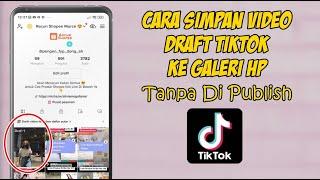 Cara Menyimpan Video Draft Tiktok Ke Galeri Tanpa Di Post