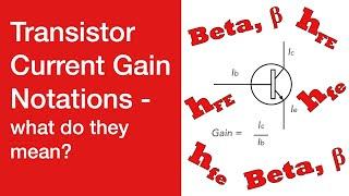 Understanding Transistor Current Gain Notations 101: beta, hfe hFE