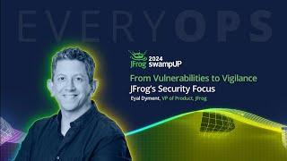 Eyal Dyment, VP of Products, JFrog - From Vulnerabilities to Vigilance