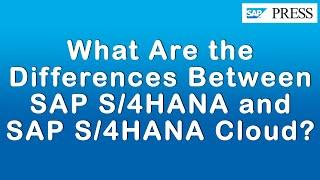 What Are the Differences Between SAP S/4HANA and SAP S/4HANA Cloud?