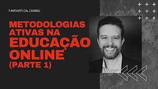 Metodologias Ativas na Educação Online (parte 1)