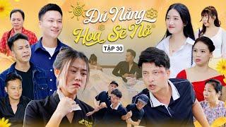 ĐỦ NẮNG HOA SẼ NỞ - TẬP 30 | Phim Tình Cảm Thanh Xuân Gãy TV