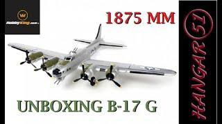 UNBOXING HOBBY KING B-17 F/G 1875MM 3S FLAPS, LIGHTS, RETRACTS, 6 CHANNEL SCALE GIANT BOMBER FOAM