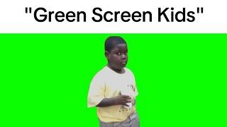 Green Screen Kids Be Like