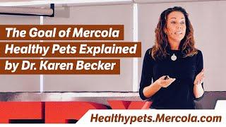 The Goal of Mercola Healthy Pets Explained by Dr. Karen Becker