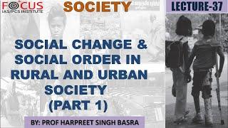 IAS PCS SOCIETY: Lecture-37: Social Change and Social Order in Rural & Urban Society (Part 1)