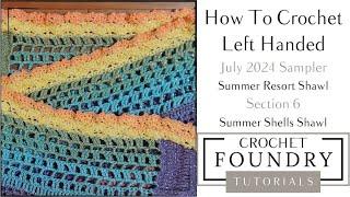 Left-Handed: Summer Resort Shawl - Section 6 Tutorial || Crochet Foundry from Jessie At Home® LLC