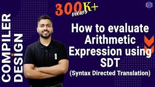 Lec-19: How to Evaluate Arithmetic Expression using SDT | Syntax Directed Translation Example