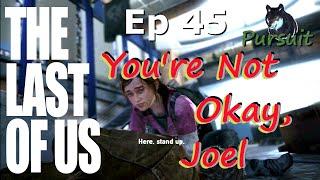 You're Not Okay, Joel-The Last of Us: Ep45