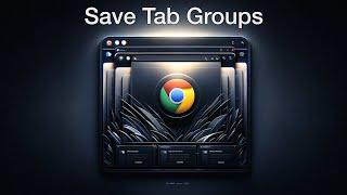 Quick Guide: Saving Tab Groups in Google Chrome