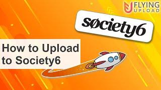 How to Upload to Society6 Automatically | Society6 Automation with Flying Upload