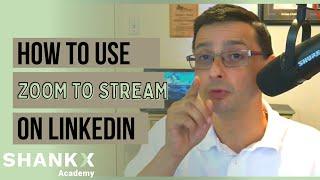 Walkthrough: How to Use Zoom to Stream Live on LinkedIn