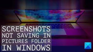 Screenshots not saving in Pictures folder in Windows 11/10