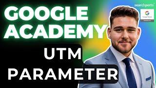 UTM Parameter bei Google Ads einrichten  (+UTM GENERATOR) - Google Ads Academy von Searchperts