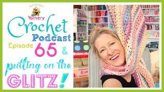 Putting on the GLITZ!  The Secret Yarnery Crochet Podcast Episode 65 | The Secret Yarnery