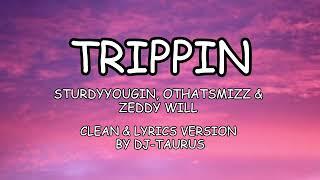 TRIPPIN By Sturdyyoungin, Ohthatsmizz & Zeddy Will (CLEAN & LYRICS FROM DJ-TAURUS)