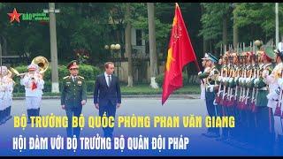 Bộ trưởng Bộ Quốc phòng Phan Văn Giang hội đàm với Bộ trưởng Bộ Quân đội Pháp - Báo QĐND