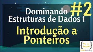 Estruturas de Dados 1 - #2 Introdução a Ponteiros