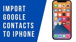 How to Import Google Contacts to iPhone