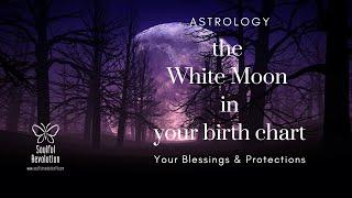 Astrology: The White Moon In Your Birth Chart | Your Blessings & Protections