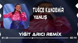 Tuğçe Kandemir - Yanlış ( Yiğit Arıcı Remix )