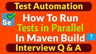 How to Run Tests in Parallel in Maven Build | Selenium Interview Q & A | Parallel Execution in Maven