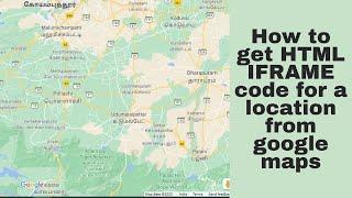 How to get IFRAME HTML code for a location from google maps | How to Embed google map using iframe