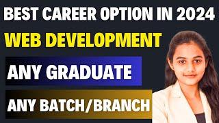 Best Career Option in 2024 | Web Development | Any Graduate | Any Batch/Branch