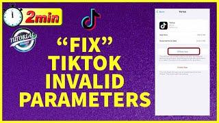 How to Fix TikTok Invalid Parameters | Tiktok Invalid Parameter Solved