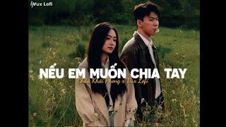 NẾU EM MUỐN CHIA TAY (Lofi Ver) - CHÂU KHẢI PHONG x VUX | Người nói yêu anh làm chi...